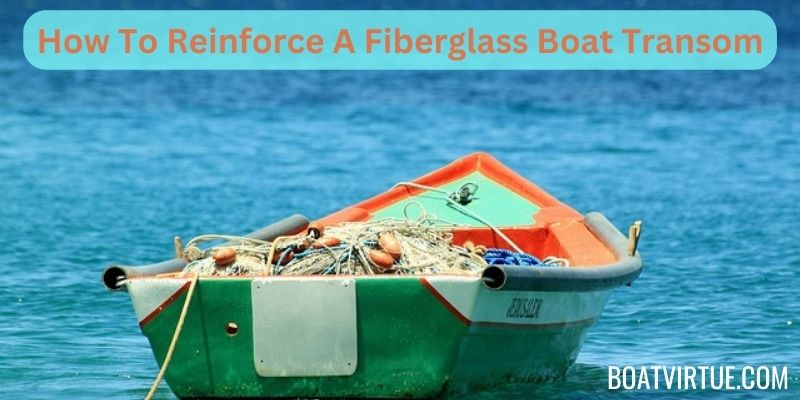 How To Reinforce A Fiberglass Boat Transom