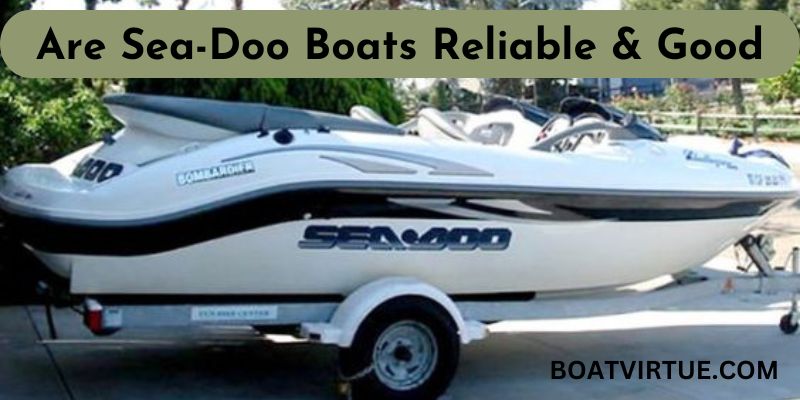 Are Sea-Doo Boats Reliable & Good