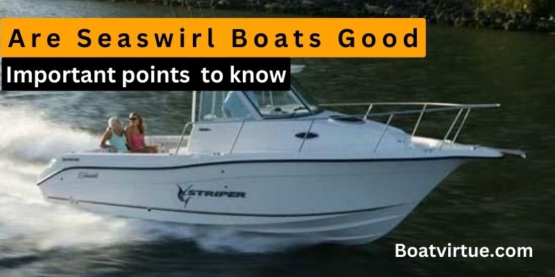 Are Seaswirl Boats Good