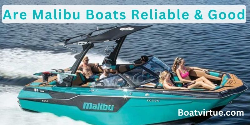 Are Malibu Boats Reliable & Good